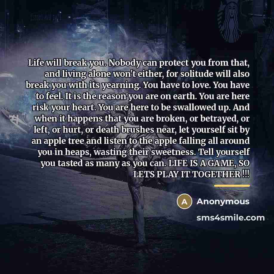“Life will break you. Nobody can protect you from that,…” quote by Anonymous
