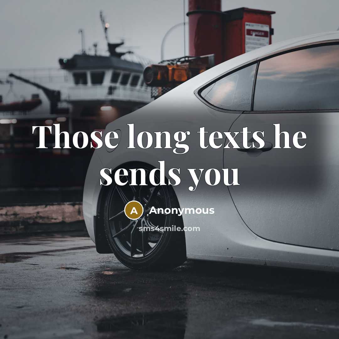 “Those long texts he sends you” quote by Anonymous