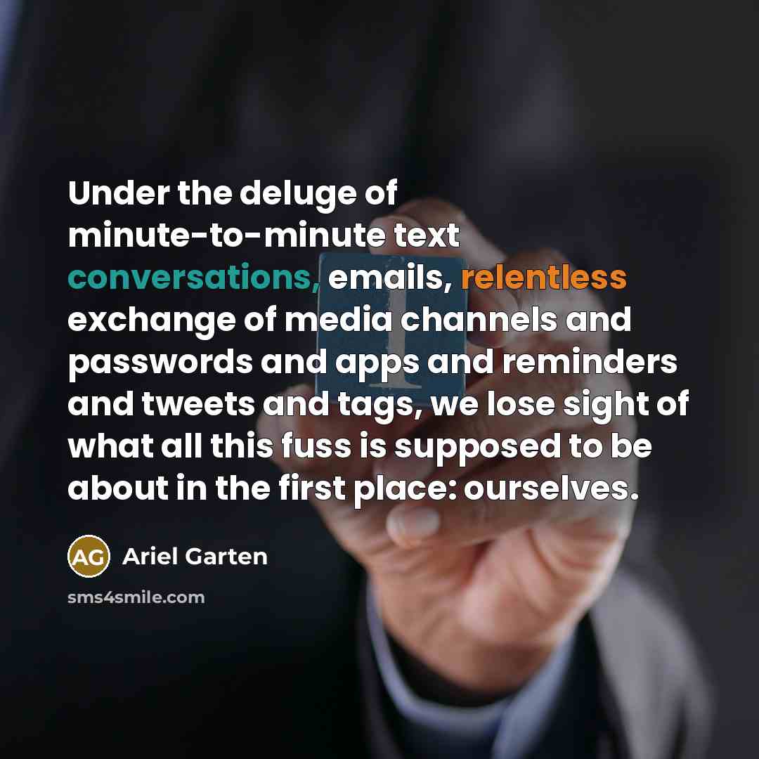 “Under the deluge of minute-to-minute text conversations, emails, relentless exchange…” quote by Ariel Garten