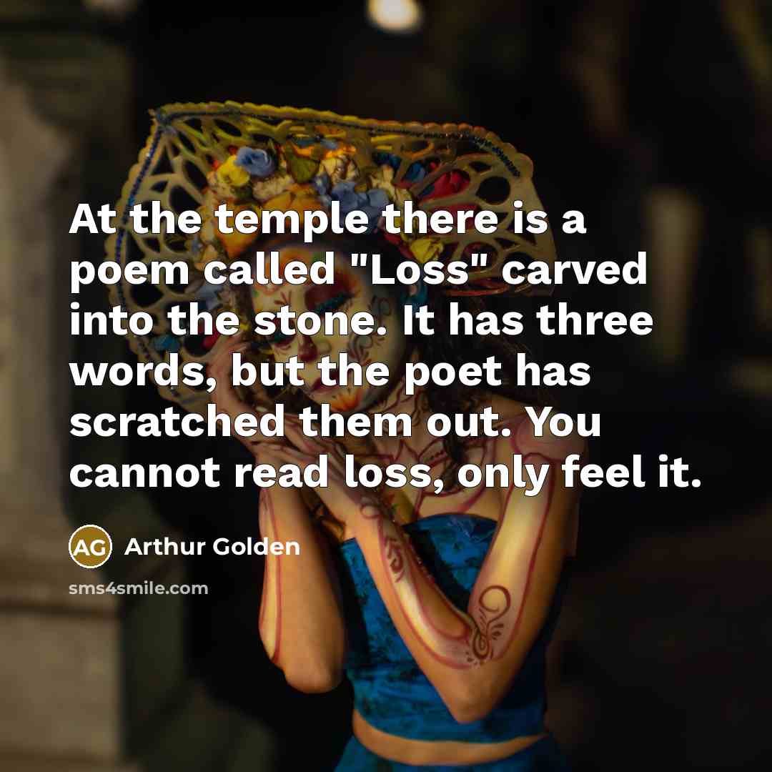 “At the temple there is a poem called "Loss" carved…” quote by Arthur Golden