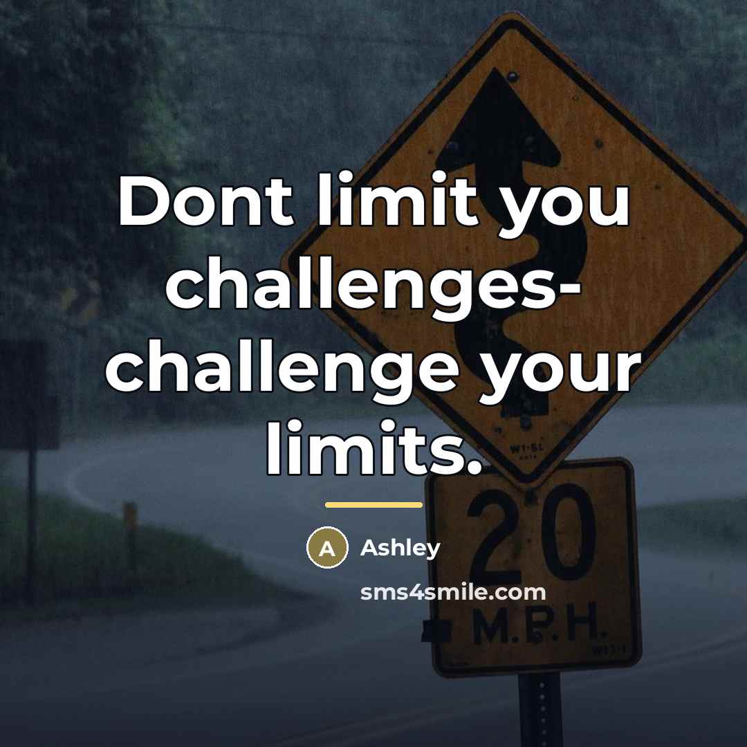 “Dont limit you challenges- challenge your limits.…” quote by Ashley