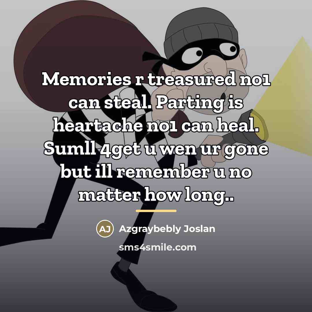 “Memories r treasured no1 can steal. Parting is heartache no1…” quote by Azgraybebly Joslan