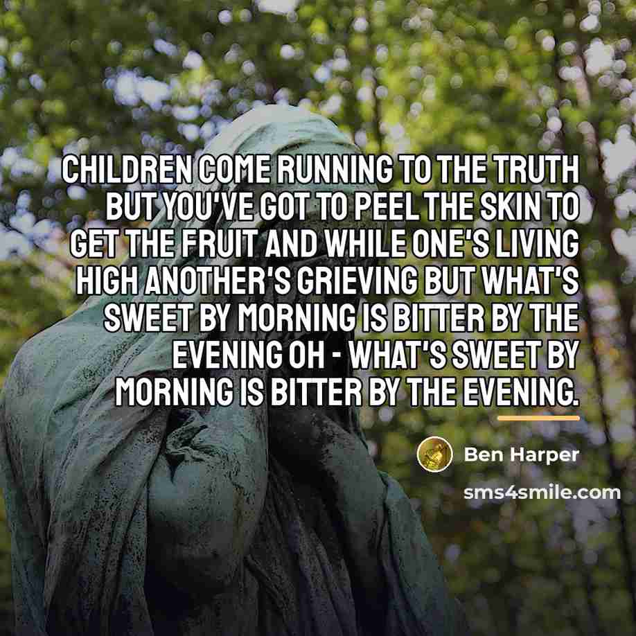 “Children come running to the truth But you've got to…” quote by Ben Harper