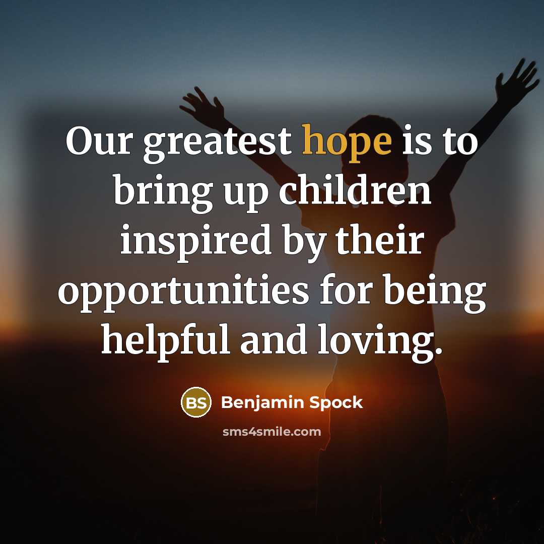 “Our greatest hope is to bring up children inspired by…” quote by Benjamin Spock