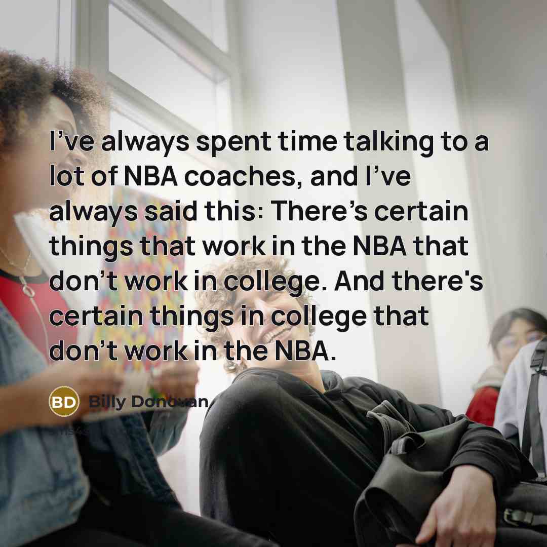 “I've always spent time talking to a lot of NBA…” quote by Billy Donovan