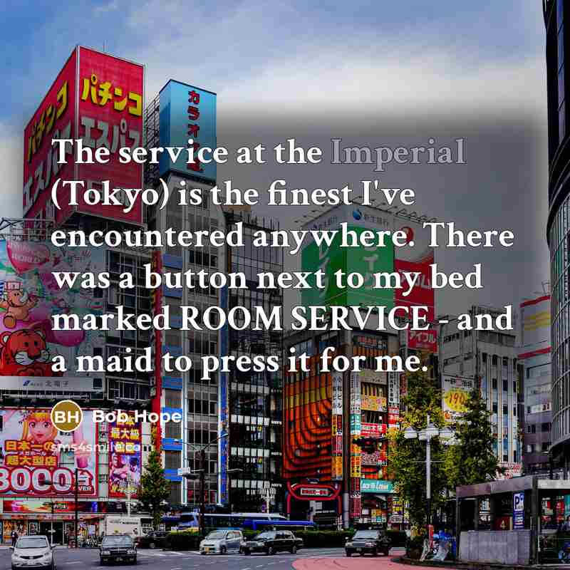 “The service at the Imperial (Tokyo) is the finest I've…” quote by Bob Hope