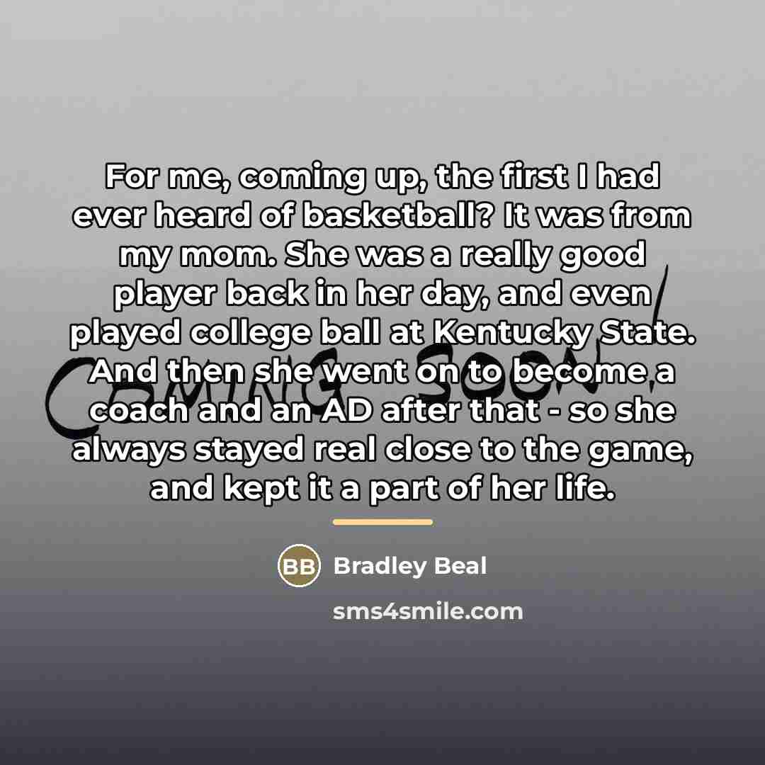 “For me, coming up, the first I had ever heard…” quote by Bradley Beal