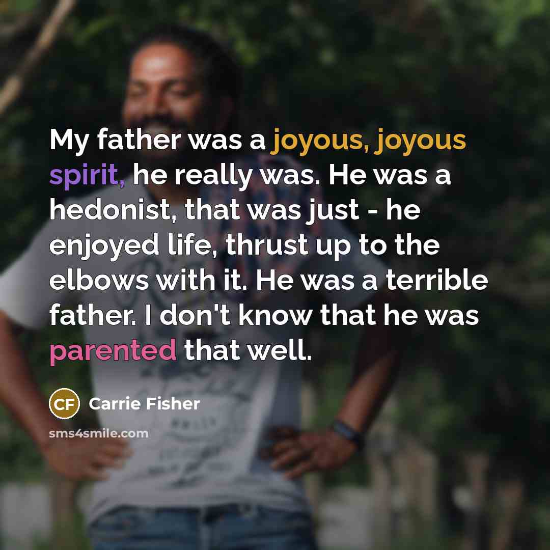 “My father was a joyous, joyous spirit, he really was.…” quote by Carrie Fisher