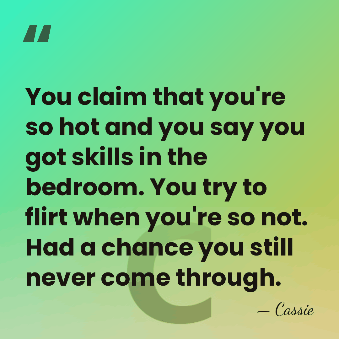 You claim that you're so hot and you say you got skills&hellip; - Cassie