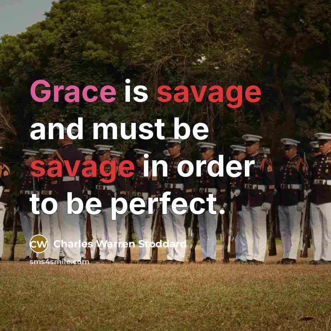 “Grace is savage and must be savage in order to…” quote by Charles Warren Stoddard