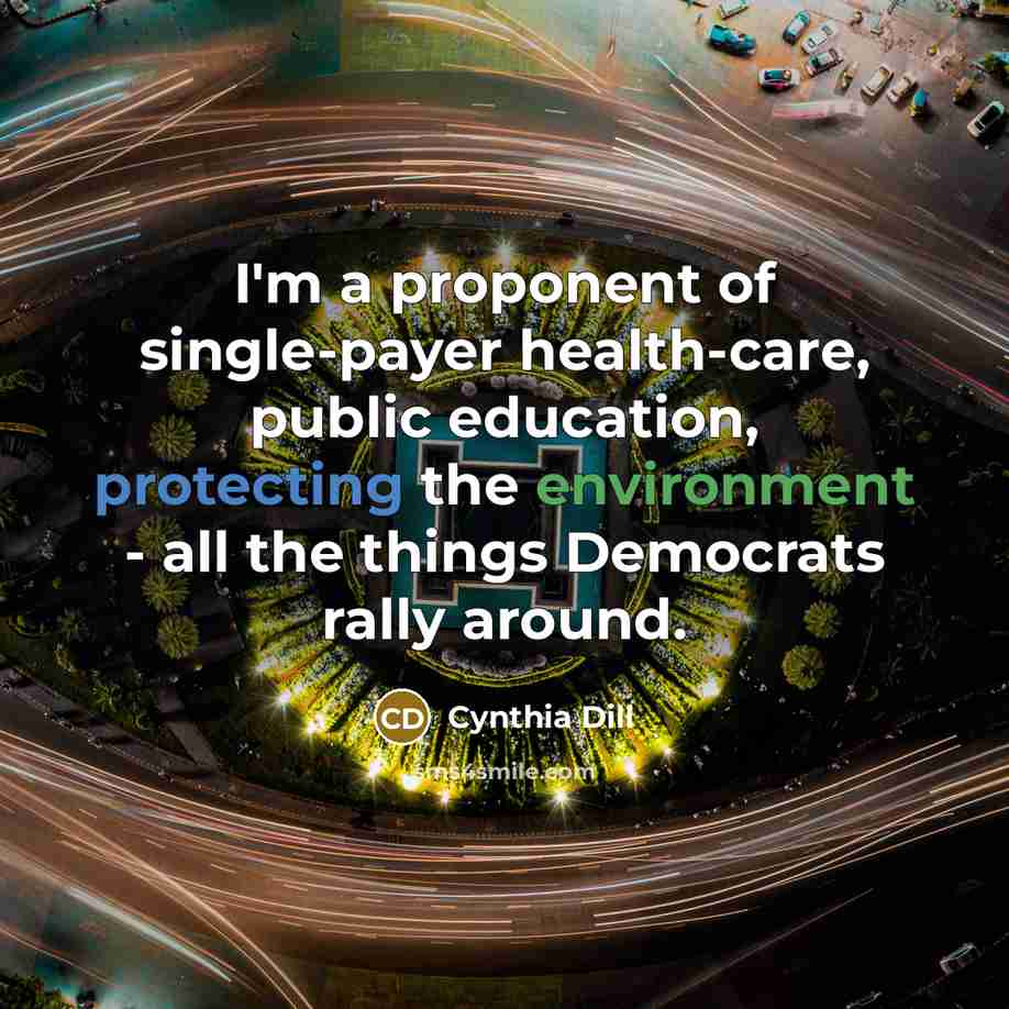 “I'm a proponent of single-payer health-care, public education, protecting the…” quote by Cynthia Dill
