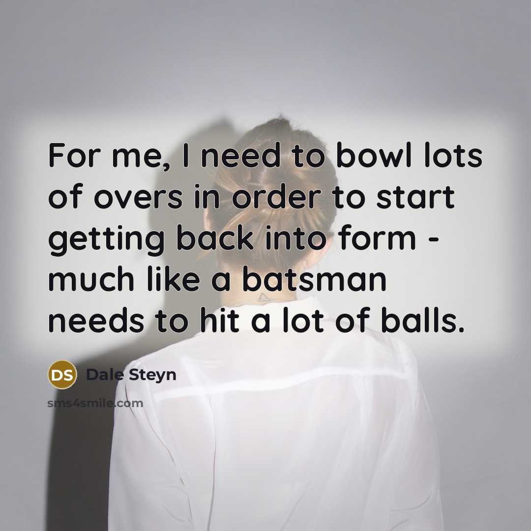“For me, I need to bowl lots of overs in…” quote by Dale Steyn