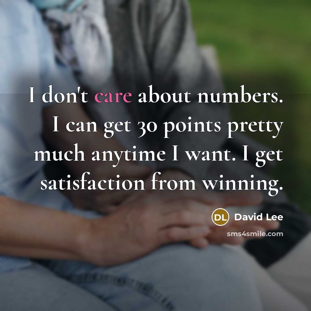 “I don't care about numbers. I can get 30 points…” quote by David Lee