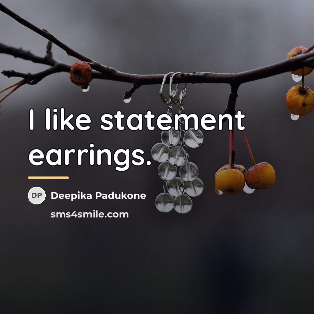 “I like statement earrings.…” quote by Deepika Padukone