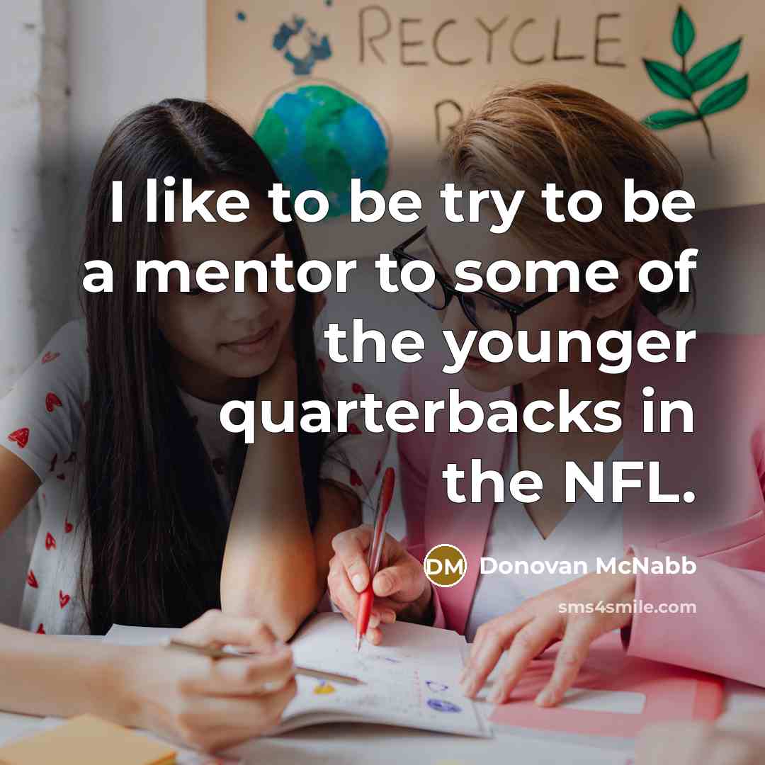 “I like to be try to be a mentor to…” quote by Donovan McNabb