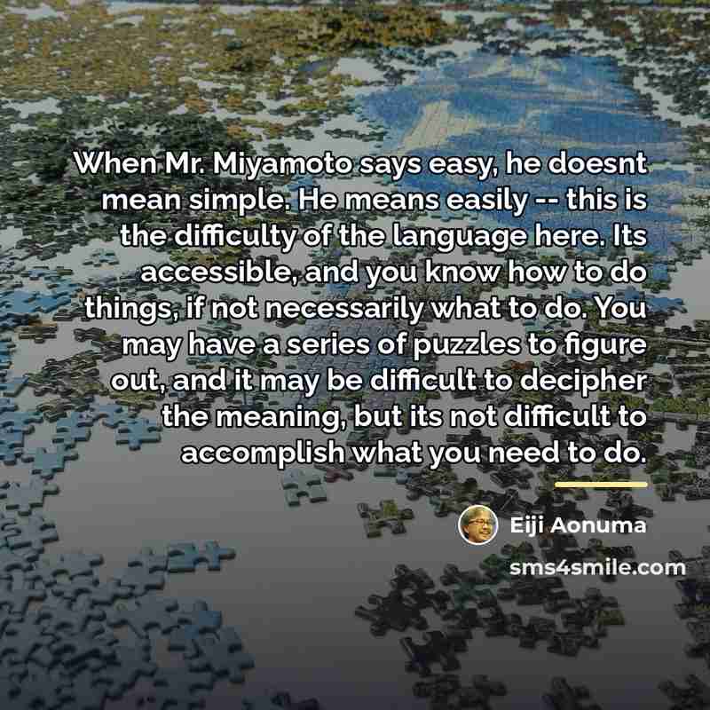 “When Mr. Miyamoto says easy, he doesnt mean simple. He…” quote by Eiji Aonuma