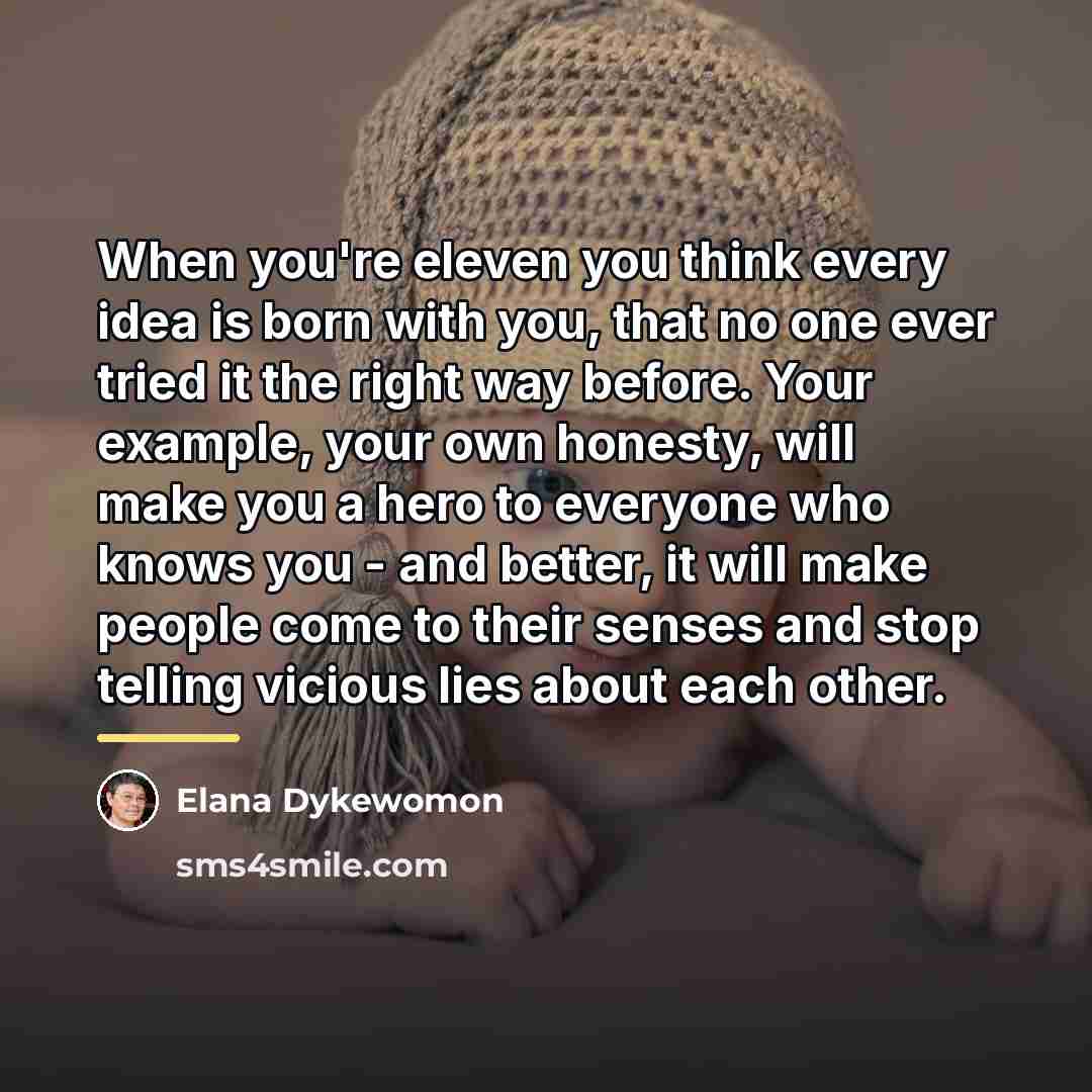 “When you're eleven you think every idea is born with…” quote by Elana Dykewomon