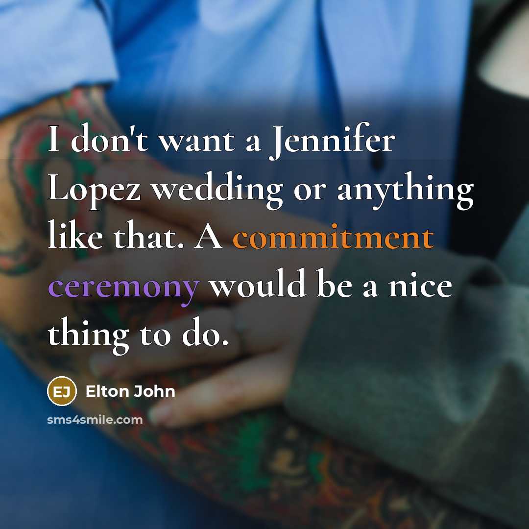 “I don't want a Jennifer Lopez wedding or anything like…” quote by Elton John