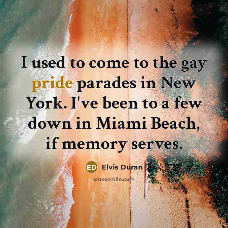 “I used to come to the gay pride parades in…” quote by Elvis Duran