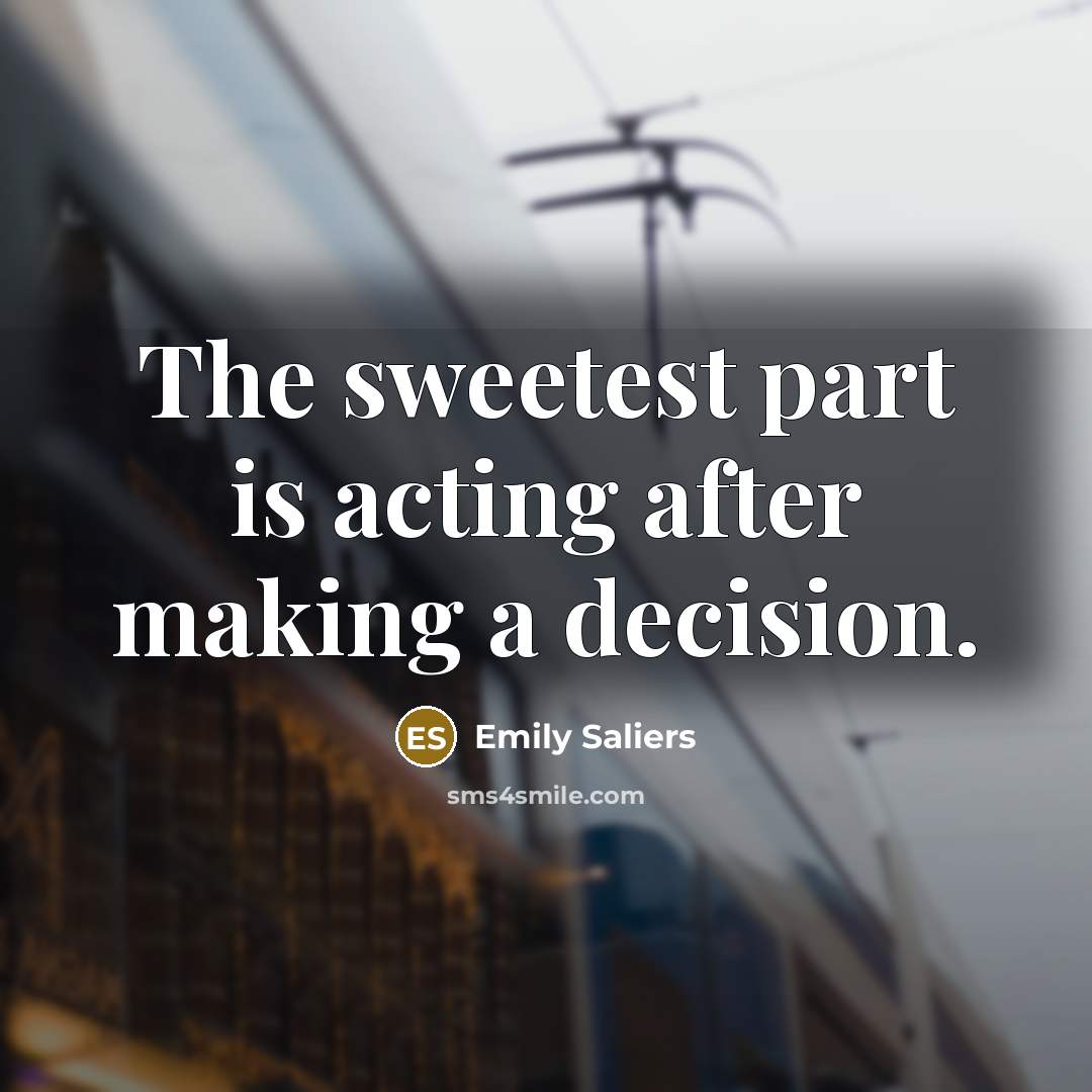 “The sweetest part is acting after making a decision.…” quote by Emily Saliers