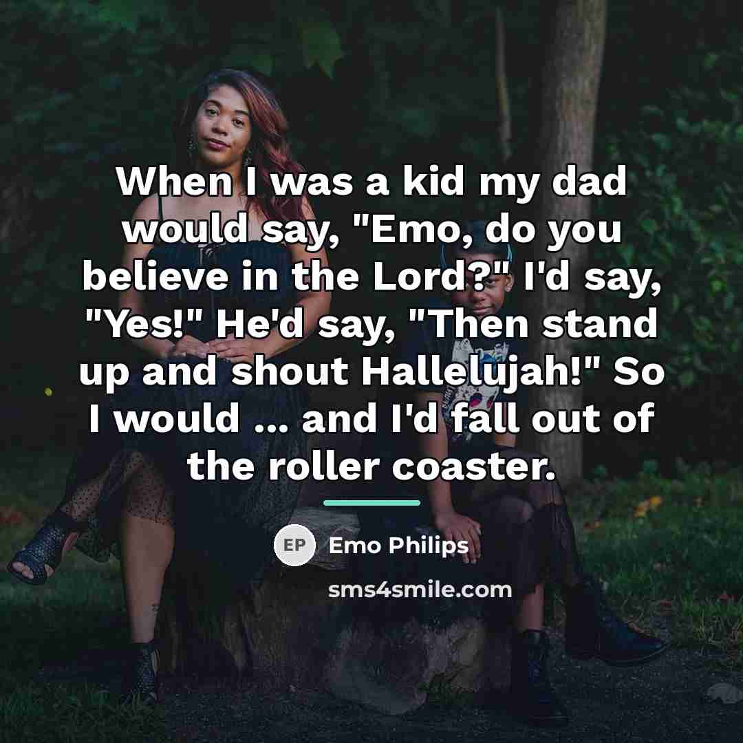 “When I was a kid my dad would say, "Emo,…” quote by Emo Philips