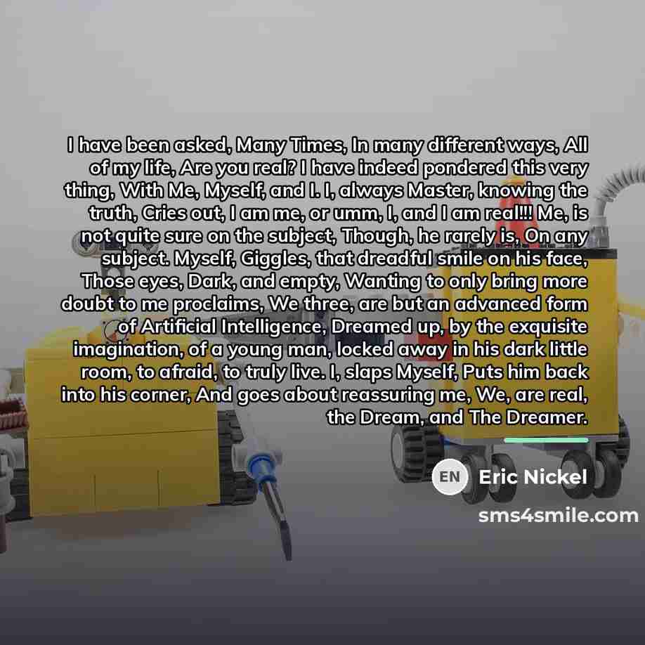 “I have been asked, Many Times, In many different ways,…” quote by Eric Nickel