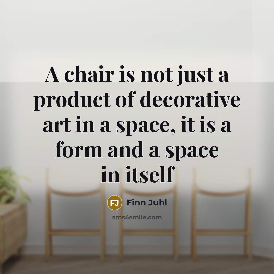 “A chair is not just a product of decorative art…” quote by Finn Juhl
