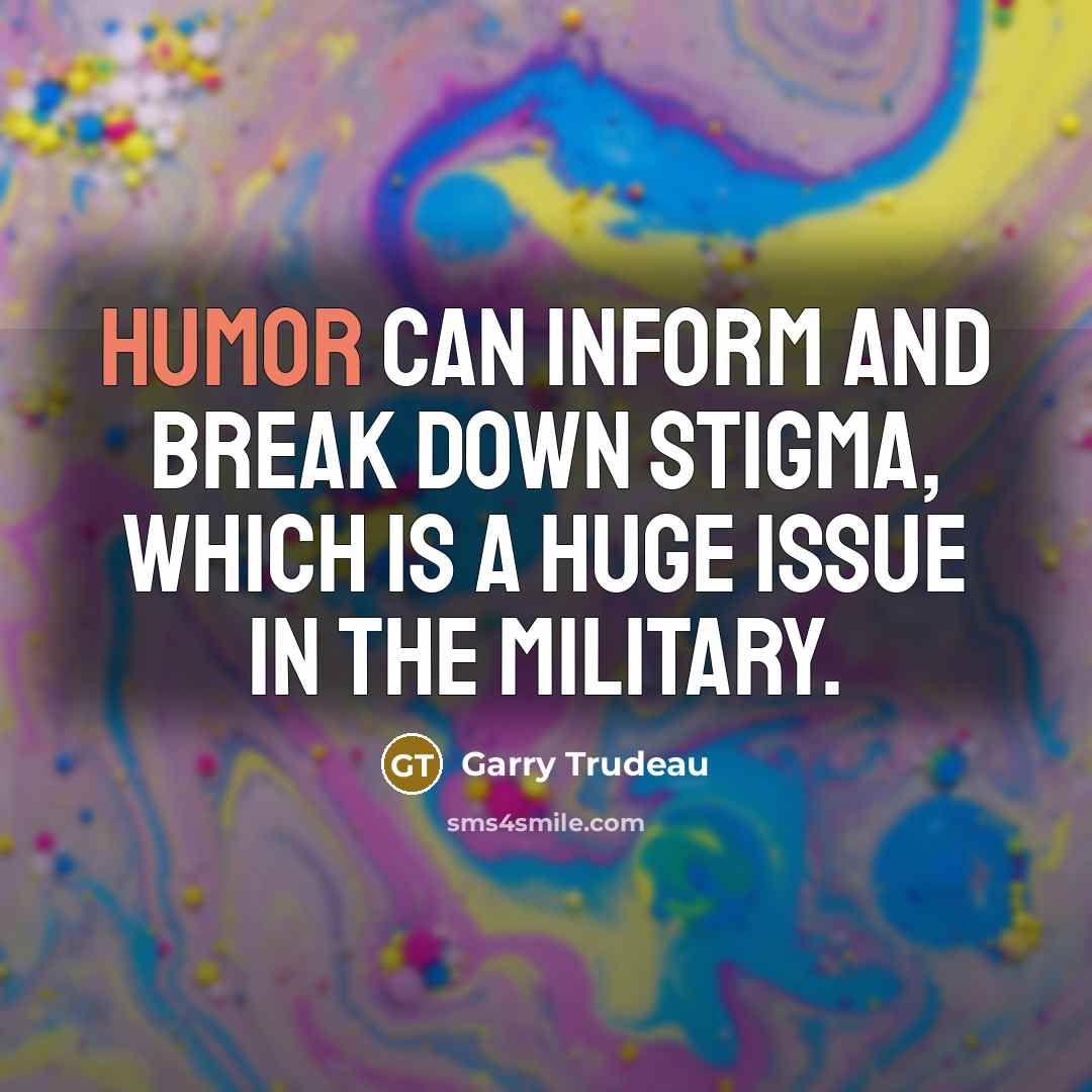 “Humor can inform and break down stigma, which is a…” quote by Garry Trudeau