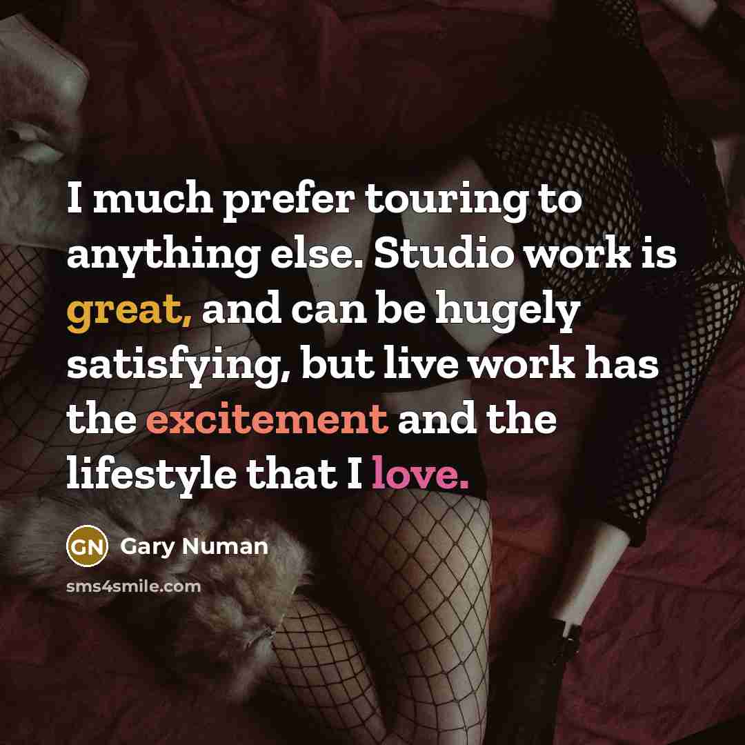 “I much prefer touring to anything else. Studio work is…” quote by Gary Numan