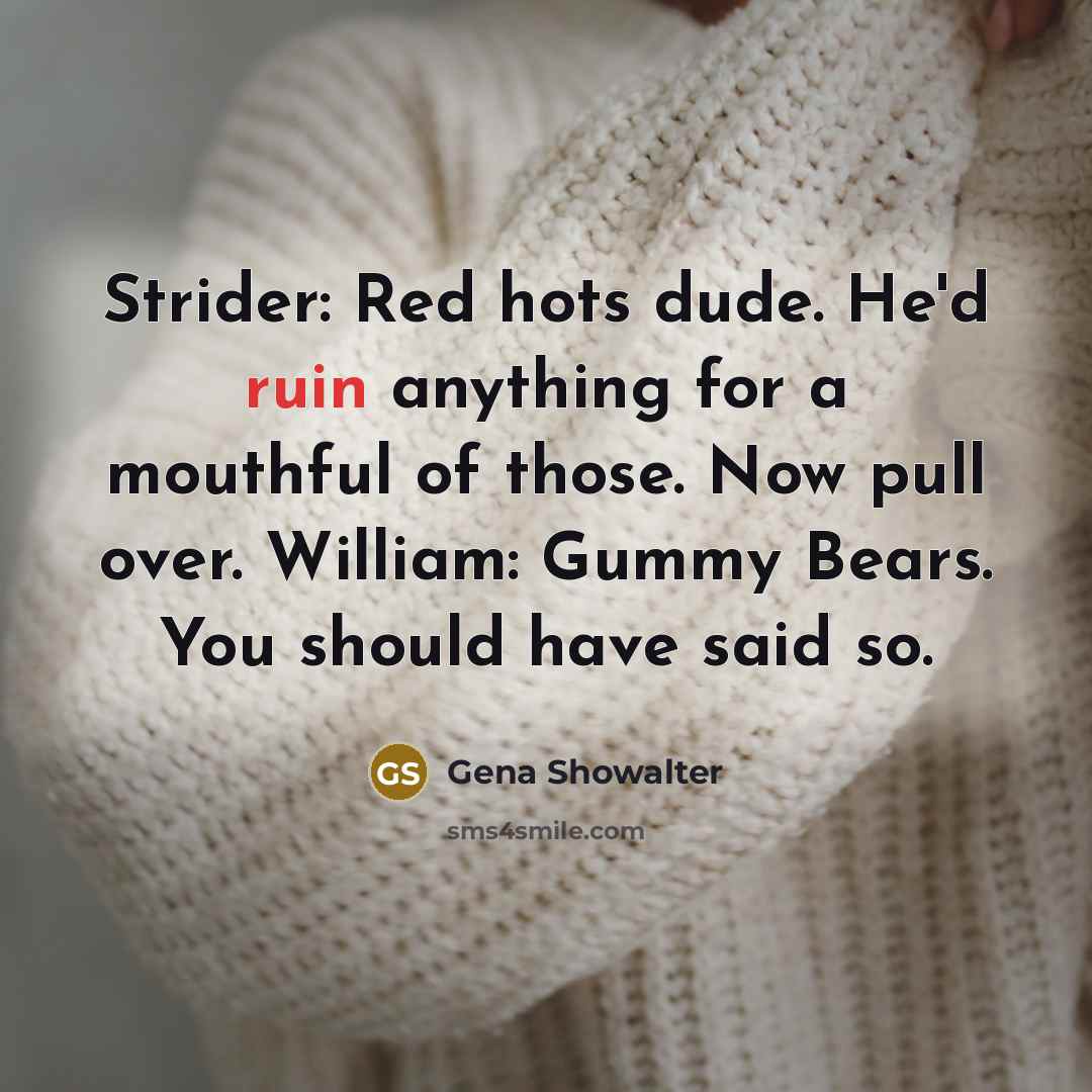 “Strider: Red hots dude. He'd ruin anything for a mouthful…” quote by Gena Showalter