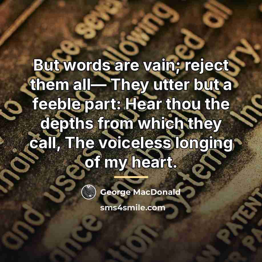 “But words are vain; reject them all— They utter but…” quote by George MacDonald