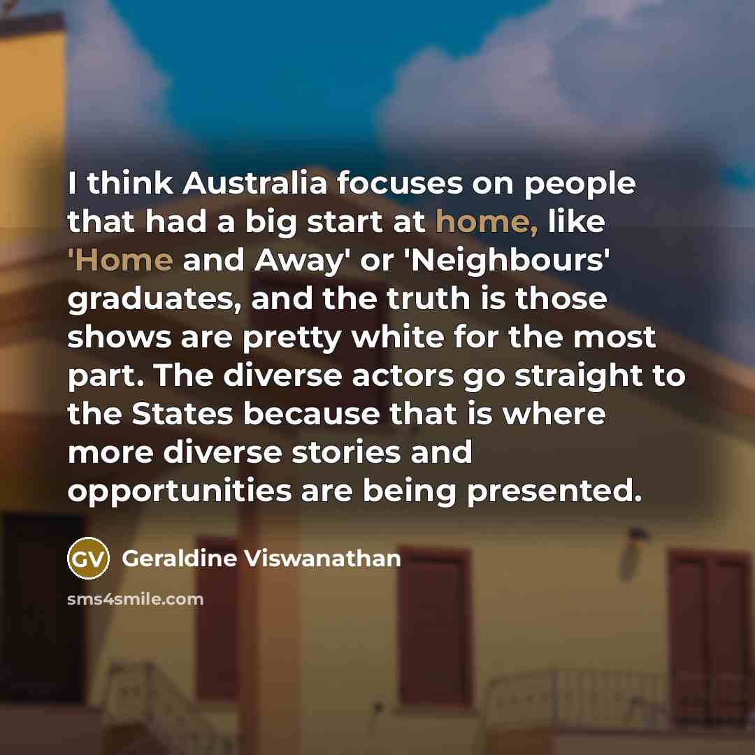 “I think Australia focuses on people that had a big…” quote by Geraldine Viswanathan