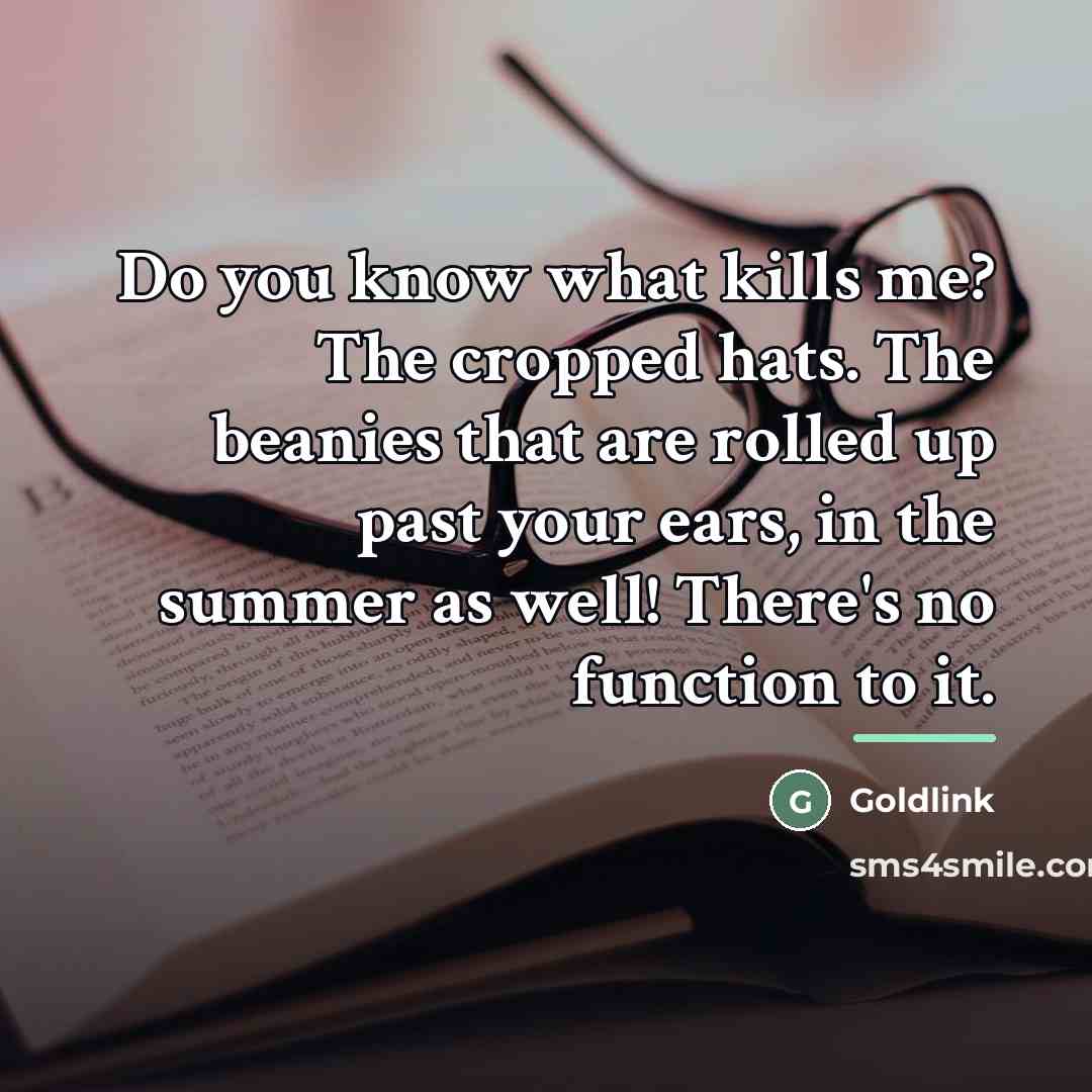 “Do you know what kills me? The cropped hats. The…” quote by Goldlink