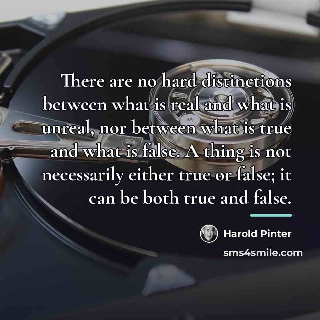 “There are no hard distinctions between what is real and…” quote by Harold Pinter