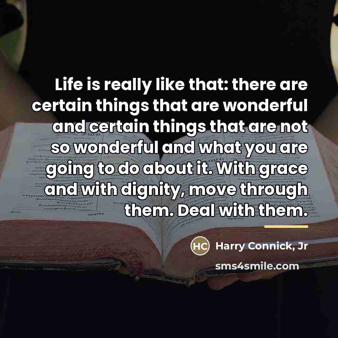 “Life is really like that: there are certain things that…” quote by Harry Connick, Jr