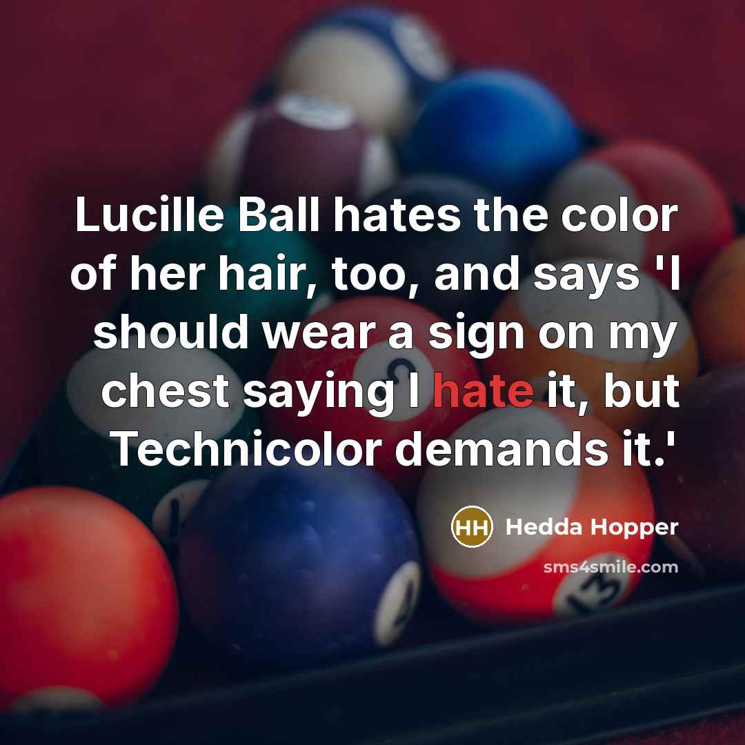 “Lucille Ball hates the color of her hair, too, and…” quote by Hedda Hopper