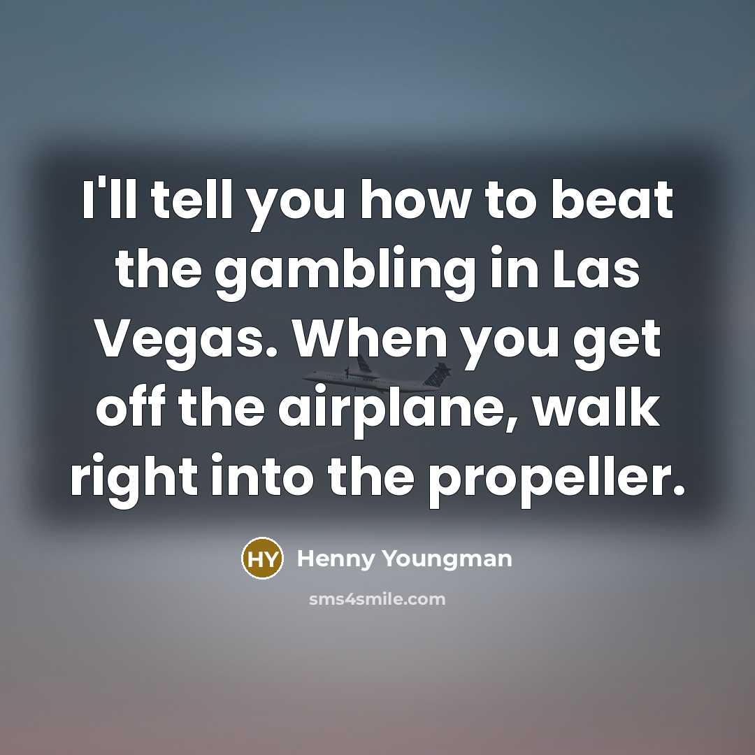 “I'll tell you how to beat the gambling in Las…” quote by Henny Youngman