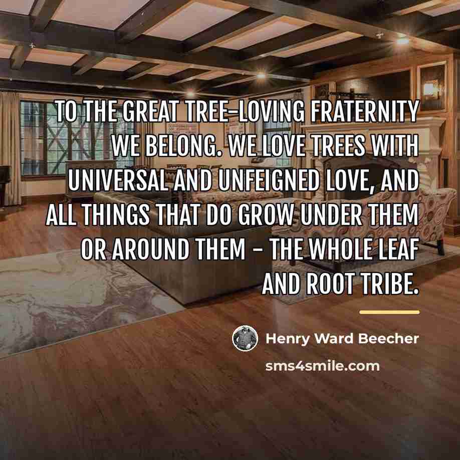 “To the great tree-loving fraternity we belong. We love trees…” quote by Henry Ward Beecher