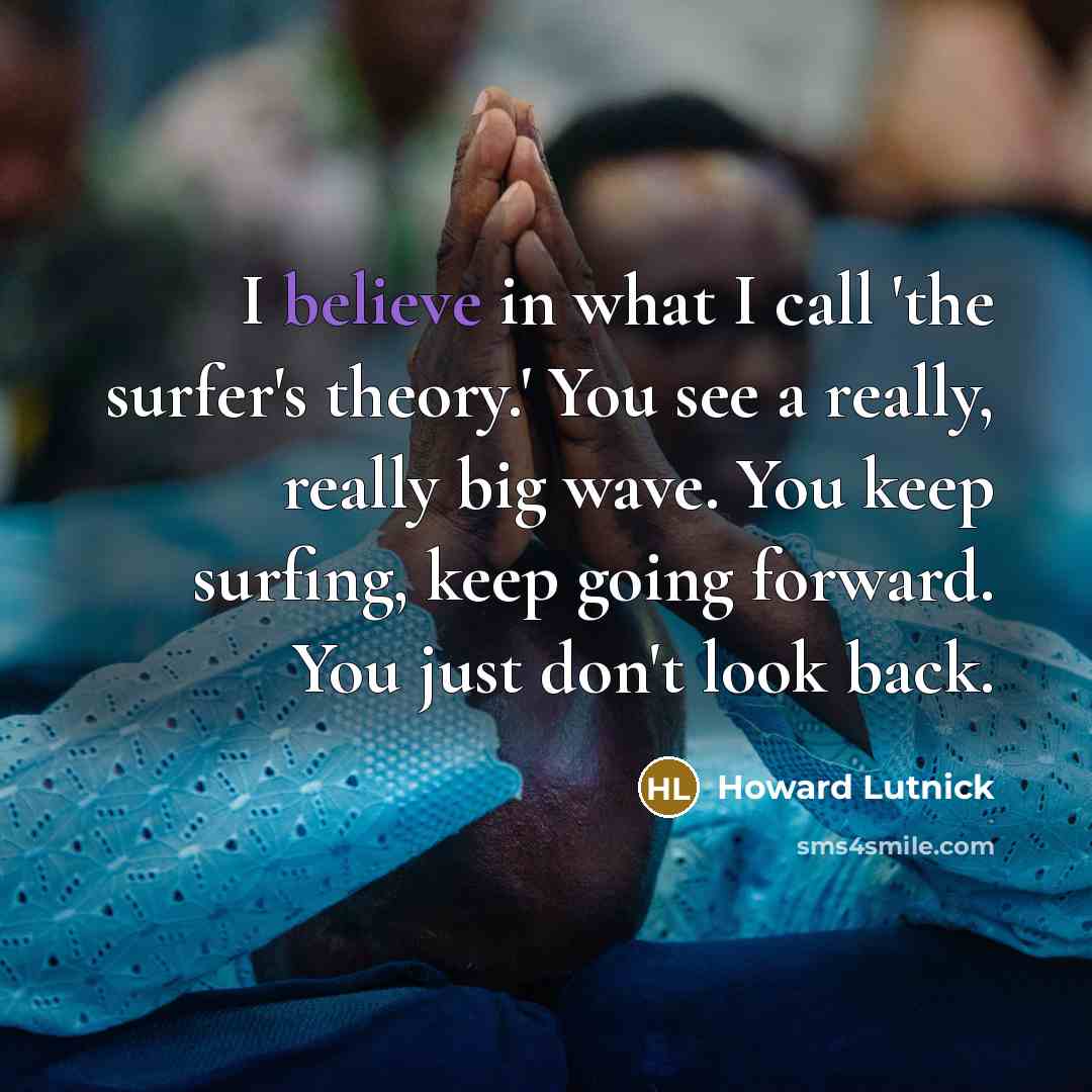 “I believe in what I call 'the surfer's theory.' You…” quote by Howard Lutnick