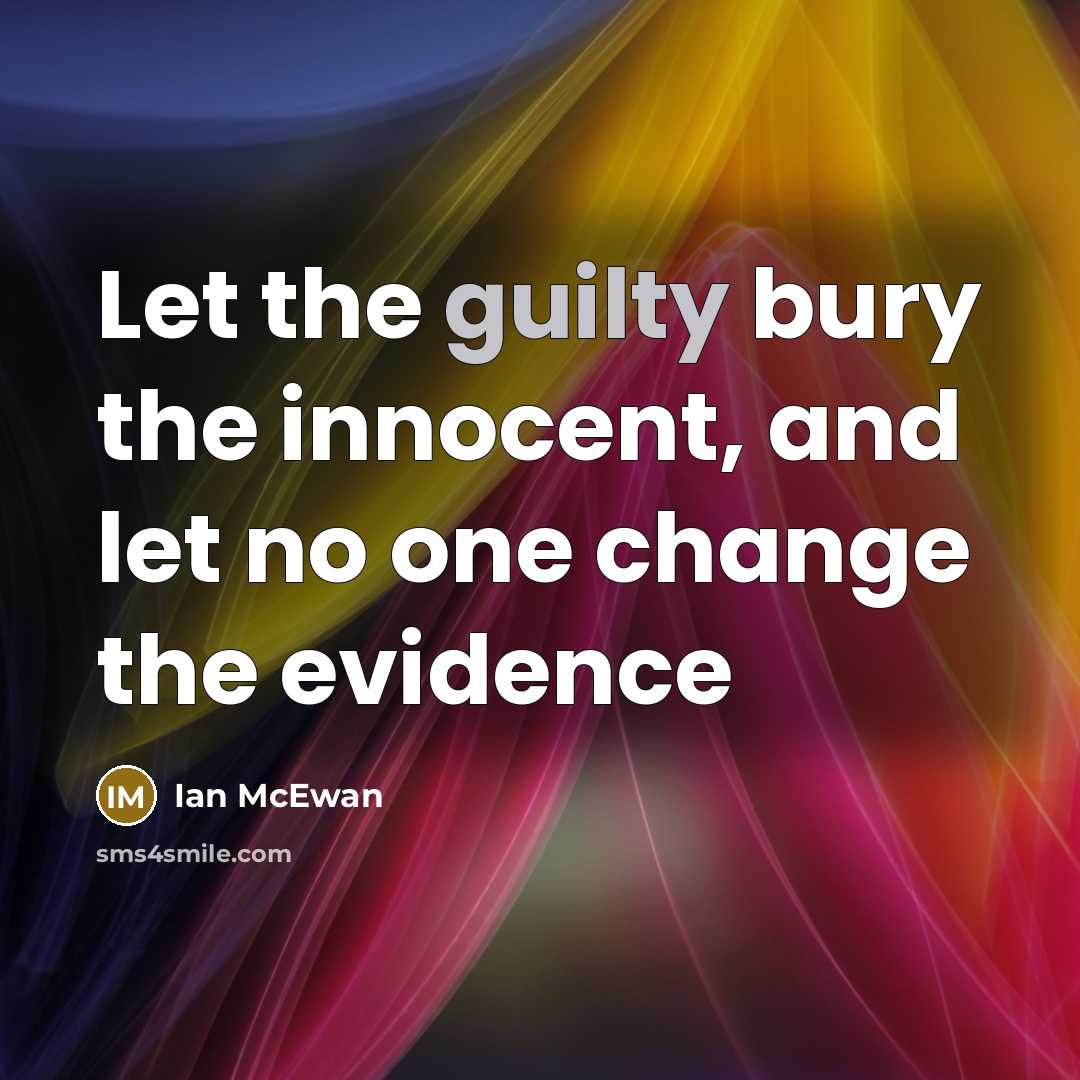 “Let the guilty bury the innocent, and let no one…” quote by Ian Mcewan
