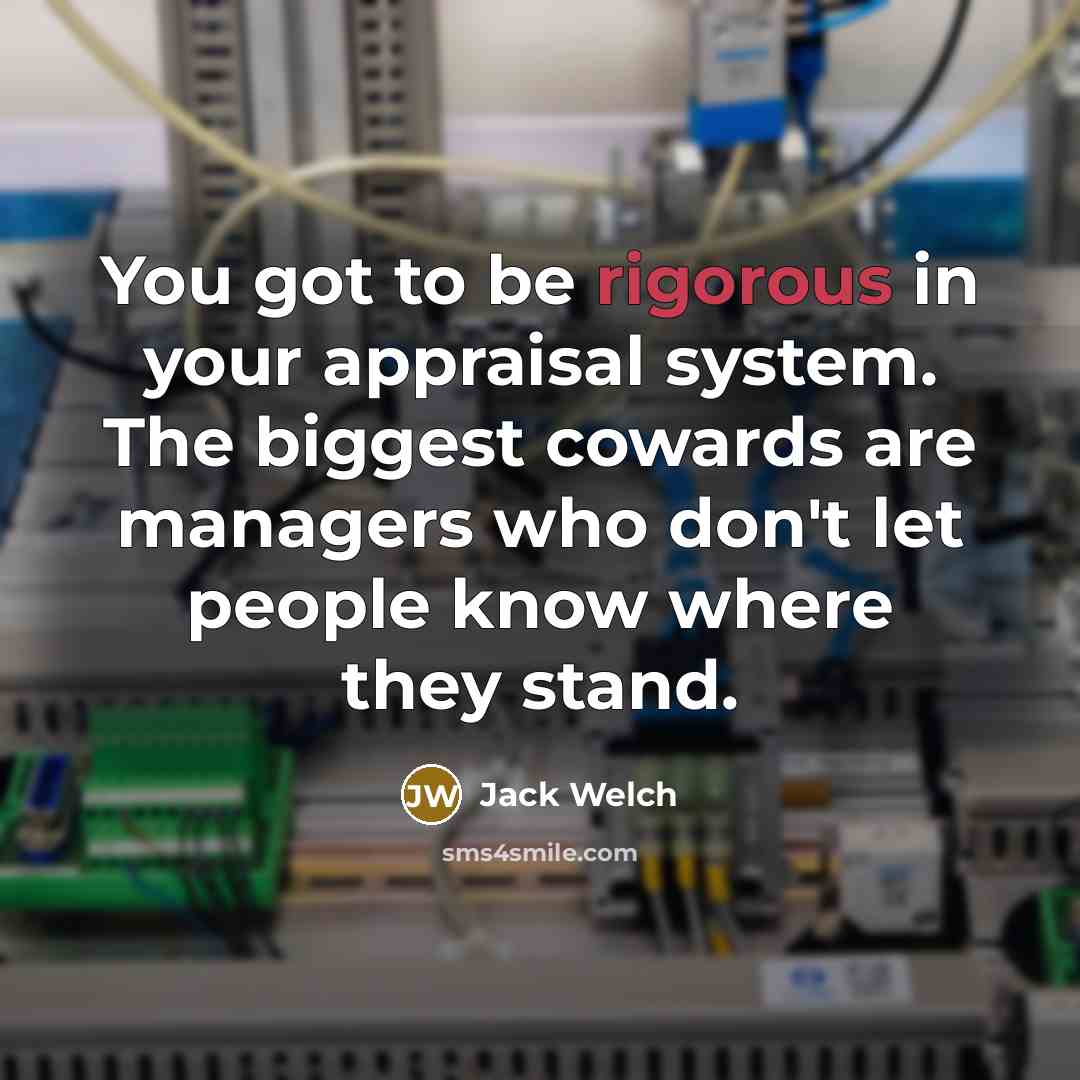 “You got to be rigorous in your appraisal system. The…” quote by Jack Welch