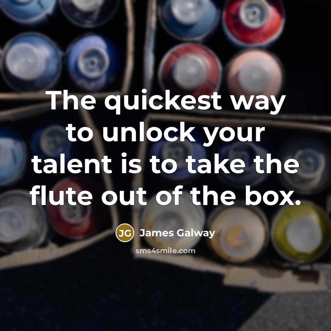 “The quickest way to unlock your talent is to take…” quote by James Galway