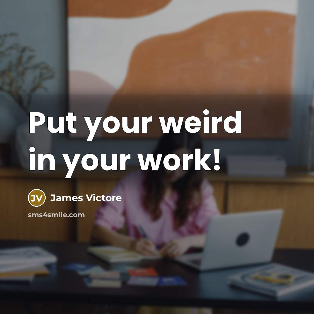 “Put your weird in your work!…” quote by James Victore