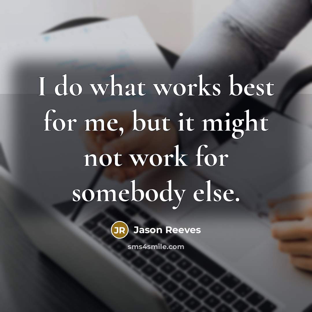 “I do what works best for me, but it might…” quote by Jason Reeves