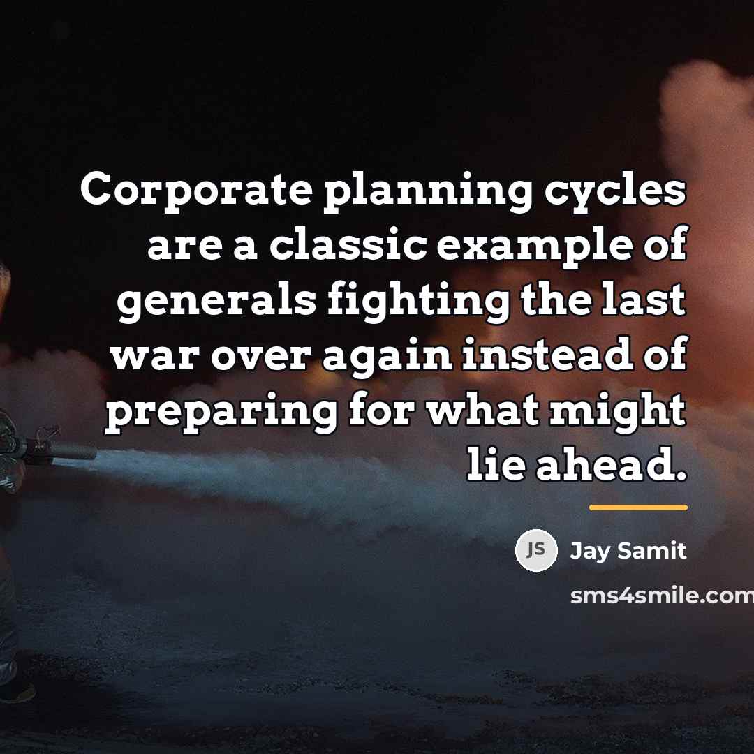 “Corporate planning cycles are a classic example of generals fighting…” quote by Jay Samit