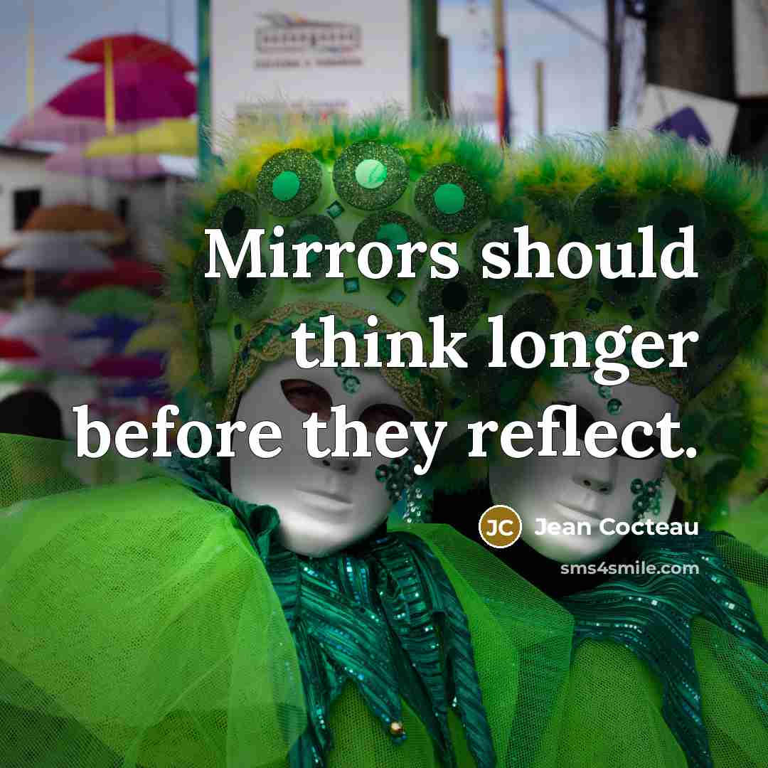 “Mirrors should think longer before they reflect.…” quote by Jean Cocteau