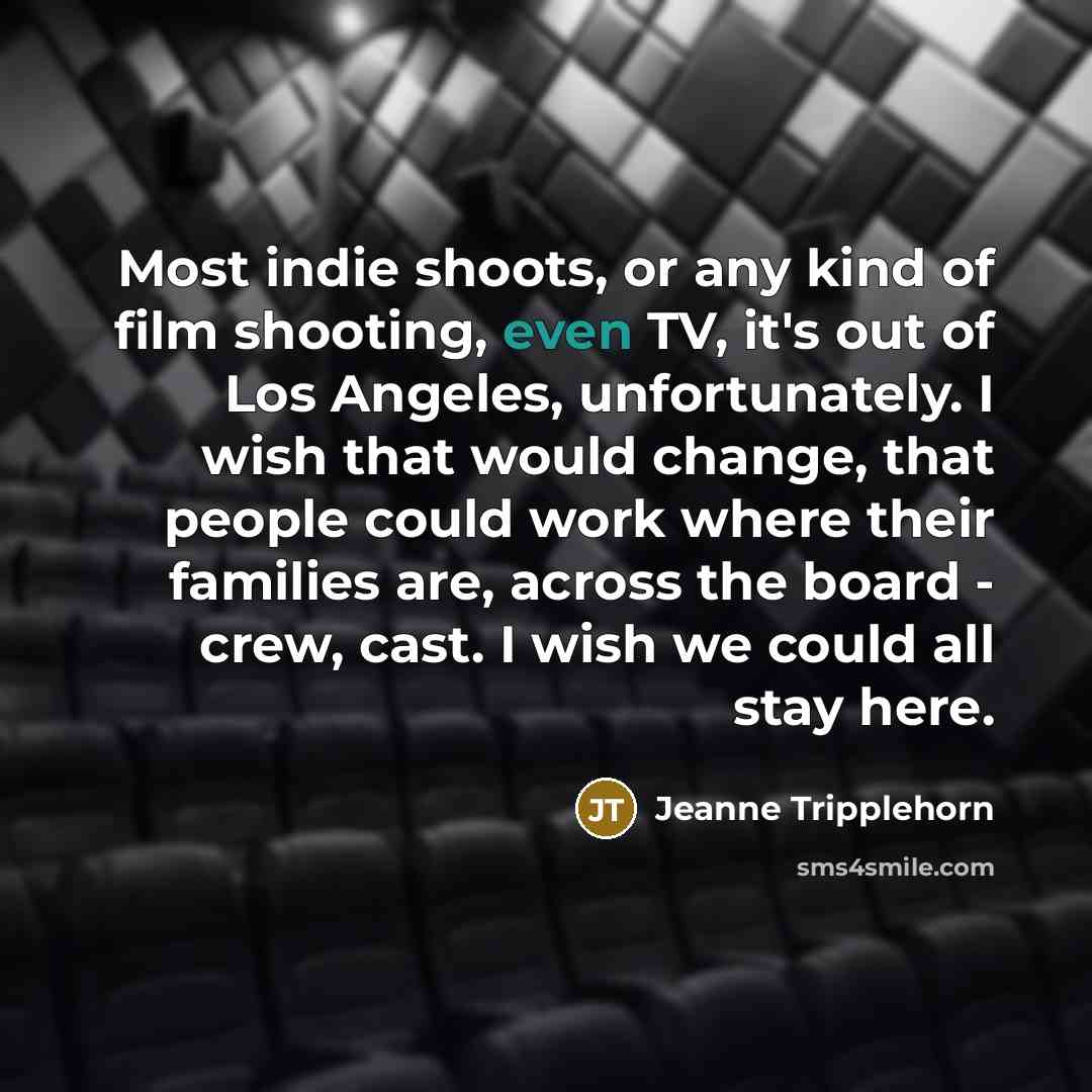 “Most indie shoots, or any kind of film shooting, even…” quote by Jeanne Tripplehorn