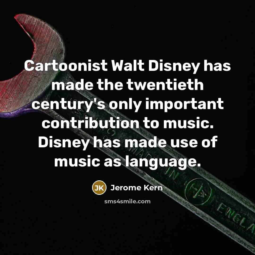 “Cartoonist Walt Disney has made the twentieth century's only important…” quote by Jerome Kern
