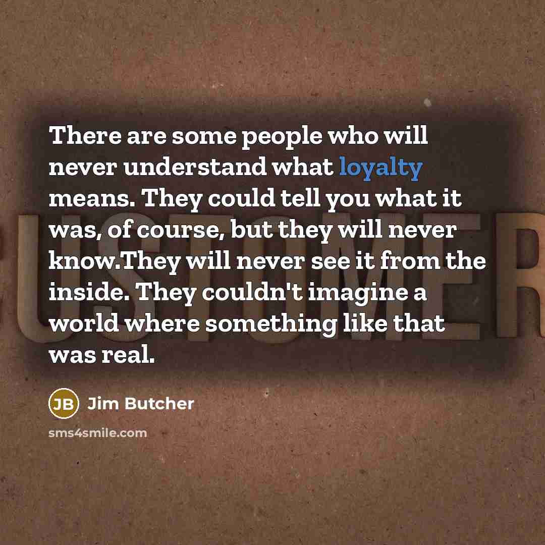“There are some people who will never understand what loyalty…” quote by Jim Butcher