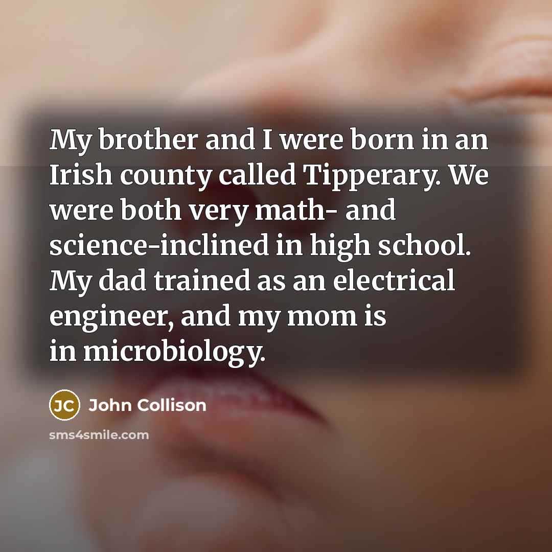 “My brother and I were born in an Irish county…” quote by John Collison